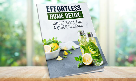 Bonus #1 Effortless Home Detox Simple Steps For A Quick Cleanse